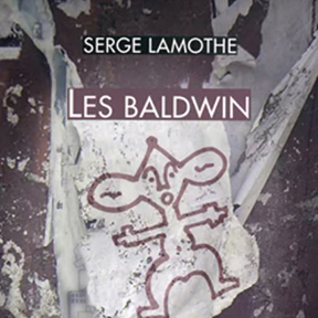 Les Baldwin, roman par nouvelles de Serge Lamothe